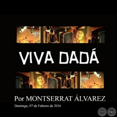 VIVA DADÁ - Por MONTSERRAT ÁLVAREZ - Domingo, 07 de Febrero de 2016